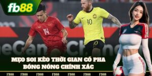Mẹo đọc trận đoán chuẩn Kèo Thời Gian Có Pha Bóng Nóng